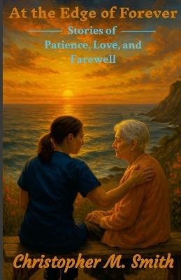 At the Edge of Forever: Stories of Patience, Love, and Farewell - Chris Smith - cover