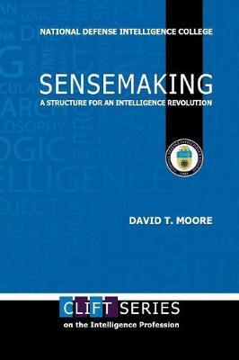 Sensemaking: A Structure for an Intelligence Revolution - David T. Moore - cover