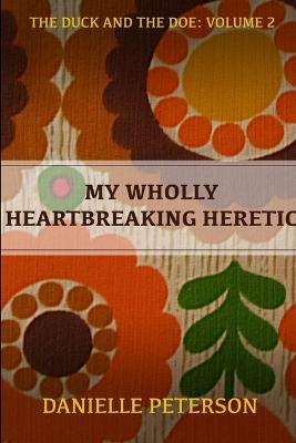 My Wholly Heartbreaking Heretic - Danielle Peterson - cover