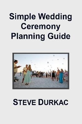 Simple Wedding Ceremony Planning Guide - Steve Durkac - cover