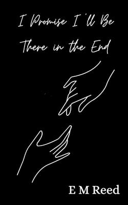 I Promise I'll Be There in the End - E M Reed - cover
