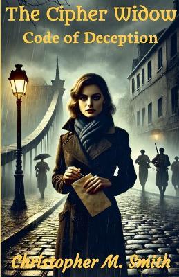The Cipher Widow: Code of Deception - Chris Smith - cover