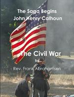 The Saga Begins John Henry Calhoun The Civil War