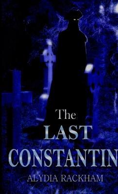 The Last Constantin - Alydia Rackham - cover