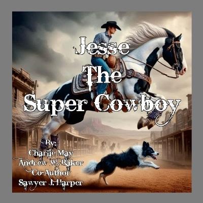 Jesse - Super Cowboy - Charlie May,Andrew Baker,Sawyer Harper - cover