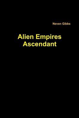 Alien Empires Ascendant - Neven Gibbs - cover