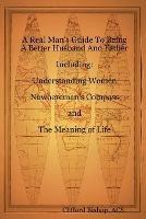 A Real Man's Guide To Being A Better Husband And Father - Clifford J. Bishop - cover