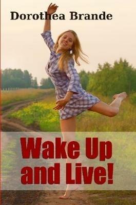Wake Up and Live! - Dorothea Brande - cover