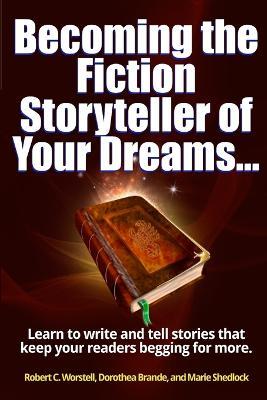Becoming the Fiction Storyteller of Your Dreams - Robert C. Worstell - cover