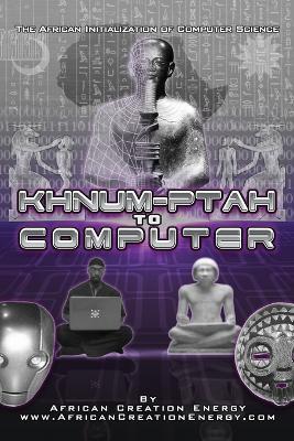 Khnum-Ptah to Computer: The African Initialization of Computer Science - African Creation Energy - cover