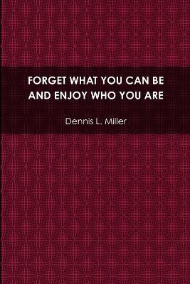 Forget What You Can be and Enjoy Who You are - Dennis Miller - cover