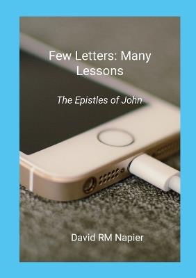 Few Letters: Many Lessons: The Epistles of John - David Napier - cover