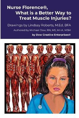 Nurse Florence(R), What is a Better Way to Treat Muscle Injuries? - Michael Dow - cover