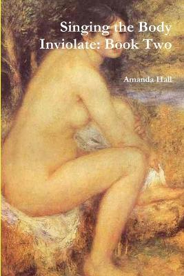 Singing the Body Inviolate: Book Two - Amanda Hall - cover