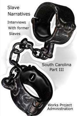 Slave Narratives: Interviews with Former Slaves South Carolina Narratives-Part 3 - Works Progress Administration - cover