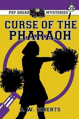 Pep Squad Mysteries Book 32: Curse of the Pharaoh - Daniel Roberts - cover