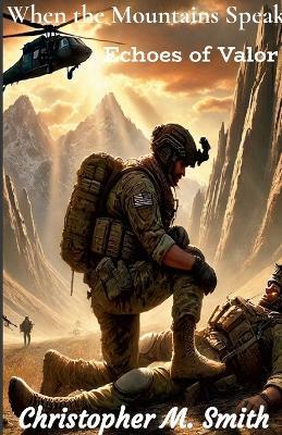 When the Mountains Speak: Echoes of Valor - Chris Smith - cover