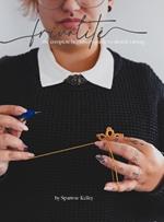 Frivolité: The Complete Beginner's Guide To Shuttle Tatting