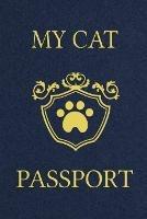 My Cat Passport: Cats Log Book, Cat Information Book, Pet Health Records Keeper, Gifts for Cat Lovers, Pet Expense Tracker, Pet Passport - cover