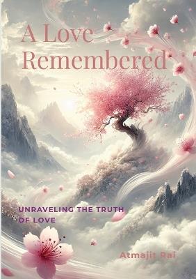 A Love Remembered: Book III of Becoming Omniscience - Atmajit Rai - cover