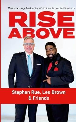 Rise Above: Overcoming Setbacks with Les Brown's Wisdom - Stephen Rue,Les Brown,Rudy Mawer - cover