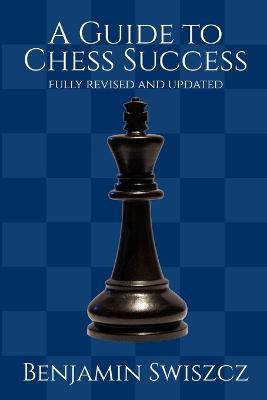 A Guide to Chess Success - Benjamin Swiszcz - cover