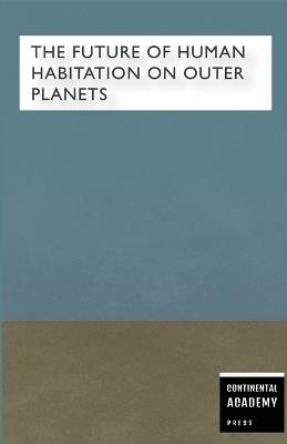 The Future of Human Habitation on Outer Planets - Continental Academy Press - cover