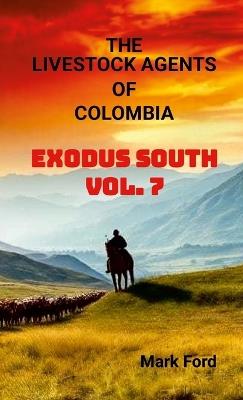 Livestock Agents of Colombia Vol. 7: Exodus South - Mark Ford - cover