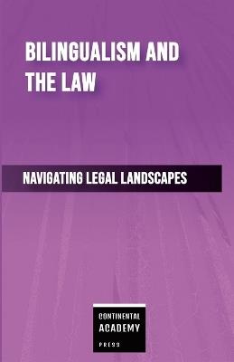 Bilingualism and the Law - Navigating Legal Landscapes - Continental Academy Press - cover