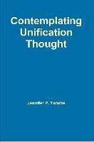 Contemplating Unification Thought - Jennifer P. Tanabe - cover