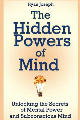 The Hidden Powers of Mind: Unlocking the Secrets of Mental Power and Subconscious Mind - Ryan Joseph - cover