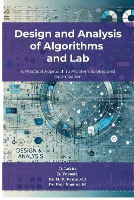Design and Analysis of Algorithms and Lab: A Practical Approach to Problem Solving and Optimization - Lekha D,Yuvasri B,Ponnuviji N P - cover