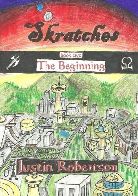Skratches - book two - The Beginning - Justin Robertson - cover