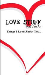 'LOVE STUFF' Things I Love About You...