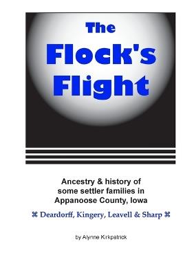 The Flock's Flight: Ancestry & history of some settler families in Appanoose County, Iowa: Deardorff, Kingery, Leavell & Sharp - Alynne Kirkpatrick - cover