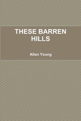 These Barren Hills - Allan Young - cover