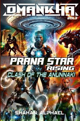 Omankha Vol 3 - Prana Star Rising, Clash Of The Anunnaki - Shahan Alphael - cover