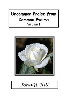 Uncommon Praise, Vol. 4 - John Hill - cover