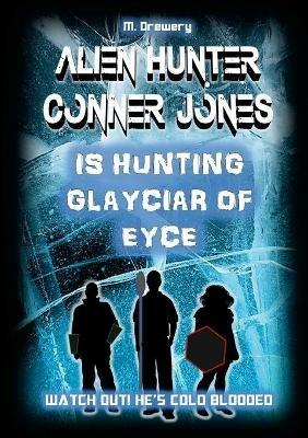 Alien Hunter Conner Jones - Glayciar of Eyce - M. Drewery - cover
