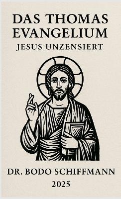 Das Thomas Evangelium: Jesus Unzensiert - Bodo Schiffmann - cover