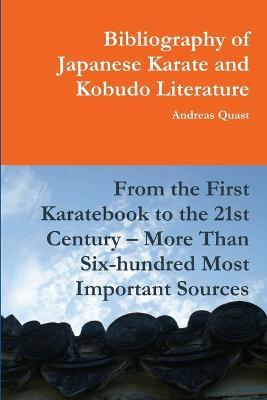 Bibliography of Japanese Karate and Kobudo Literature. From the First Karatebook to the 21st Century - More Than Six-hundred Most Important Sources. - Andreas Quast - cover