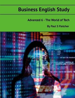 Business English Study - Advanced 6 - World of Tech - Paul S Fletcher - cover
