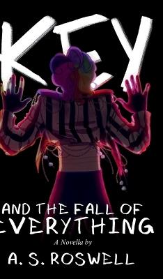 Key and the Fall of Everything - A S Roswell - cover