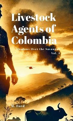 Livestock Agents of Colombia: Shadows Over the Savannah - Mark Ford - cover