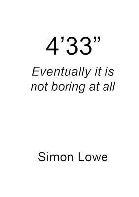 4'33" Eventually it is Not Boring at All - Simon Lowe - cover