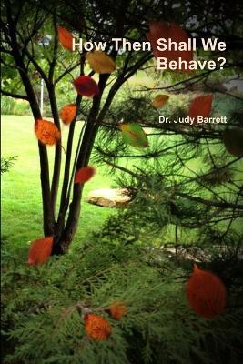 How Then Shall We Behave? - Judy Barrett - cover