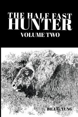 The Half Fast Hunter, Volume Two - Bill G Yung - cover