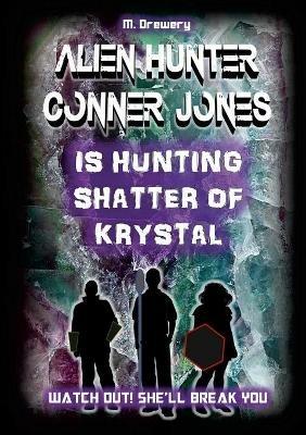 Alien Hunter Conner Jones - Shatter of Krystal - M. Drewery - cover