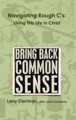 Navigating Rough C's: Living This Life in Christ - Larry Cochran - cover