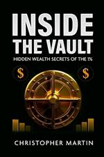 Inside the Vault: Hidden Wealth Secrets of the 1%